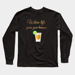 When life gives you lemons Long Sleeve T-Shirt